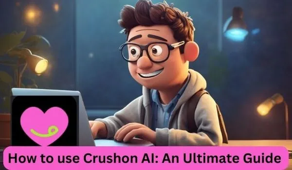 How to use Crushon AI: An Ultimate Guide and Overview